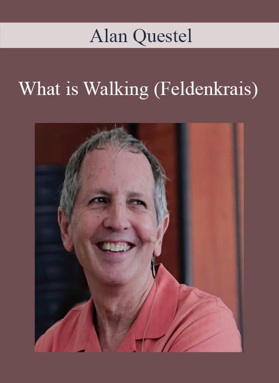 Alan Questel - What is Walking (Feldenkrais)