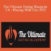 Alex & Indian PE - The Ultimate Dating Blueprint 2.0 - Playing With Fire 2022