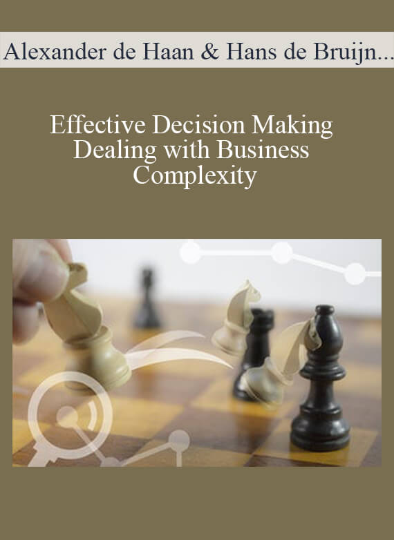 Alexander de Haan & Hans de Bruijn & Els van Daalen - Effective Decision Making - Dealing with Business Complexity