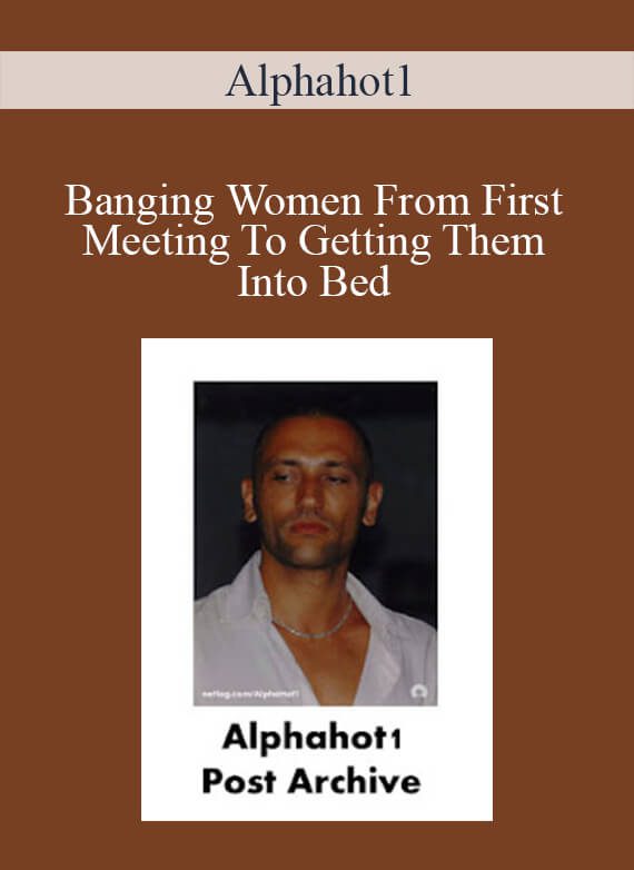 Alphahot1 - Banging Women From First Meeting To Getting Them Into Bed