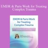 Arielle Schwartz - EMDR & Parts Work for Treating Complex Trauma