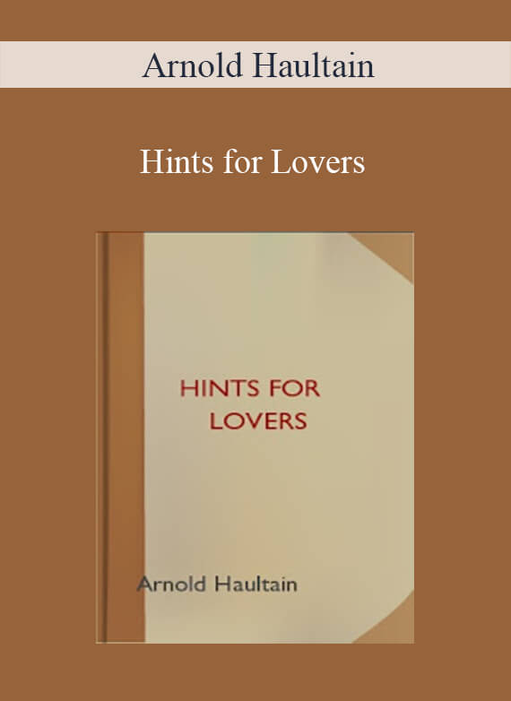 Arnold Haultain - Hints for Lovers