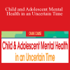 Bessel A. van der Kolk, Frank Anderson, Jennifer Cohen Harper, and more! - Child and Adolescent Mental Health in an Uncertain Time Reintegration Strategies for Classroom and Community