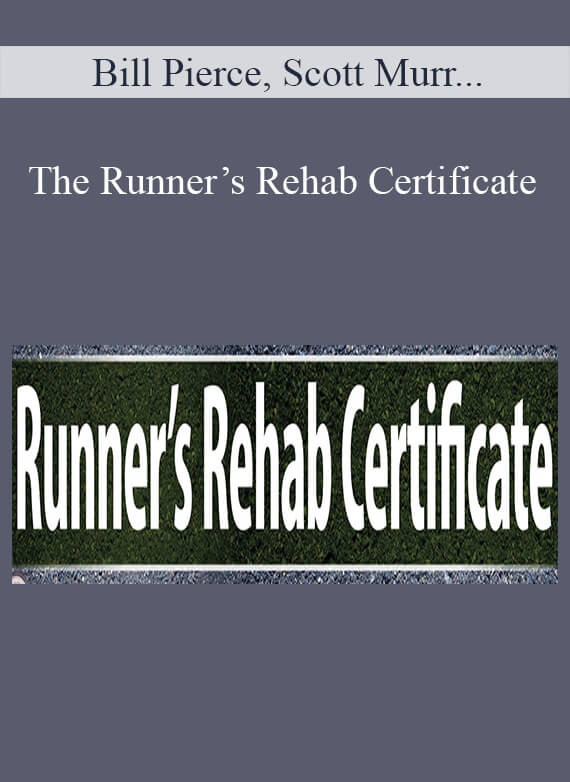 Bill Pierce, Scott Murr & Jamey Gordon - The Runner’s Rehab Certificate Reduce Injury and Increase Performance for Runners of all Ages & Abilities