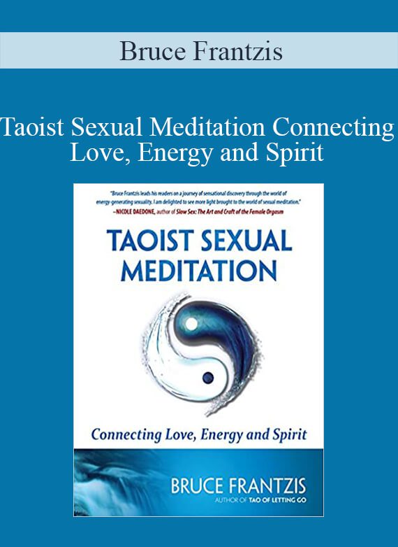 Bruce Frantzis - Taoist Sexual Meditation Connecting Love, Energy and Spirit