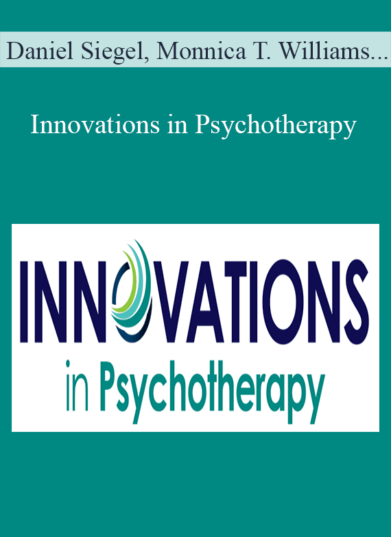 Daniel Siegel, Monnica T. Williams, and more! - Innovations in Psychotherapy