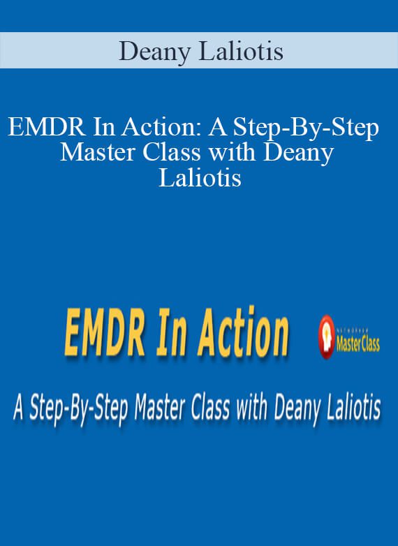 Deany Laliotis - EMDR In Action A Step-By-Step Master Class with Deany Laliotis