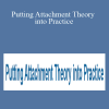 Diane Poole Heller, Bruce Ecker, Susan Johnson, and more! - Putting Attachment Theory into Practice