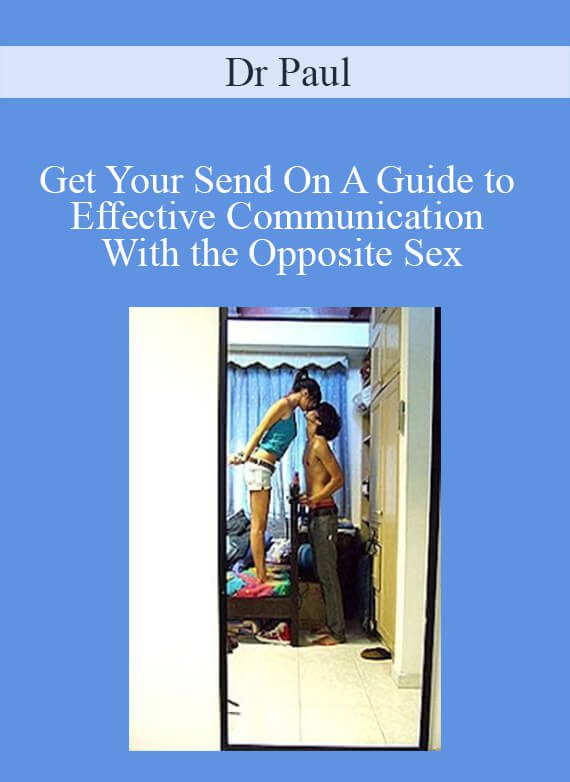 Dr Paul - Get Your Send On A Guide to Effective Communication With the Opposite Sex