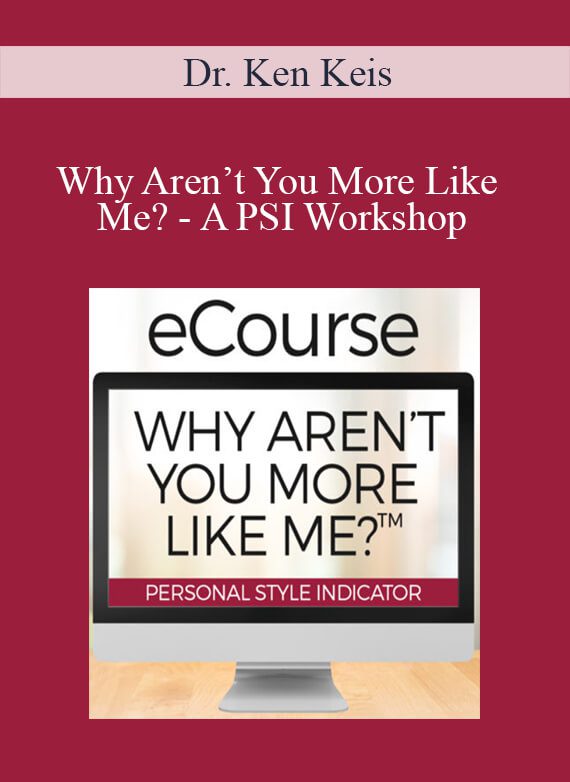 Dr. Ken Keis - Why Aren’t You More Like Me - A PSI Workshop