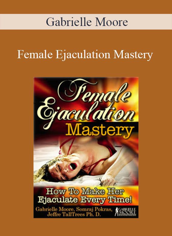 Gabrielle Moore - Female Ejaculation Mastery