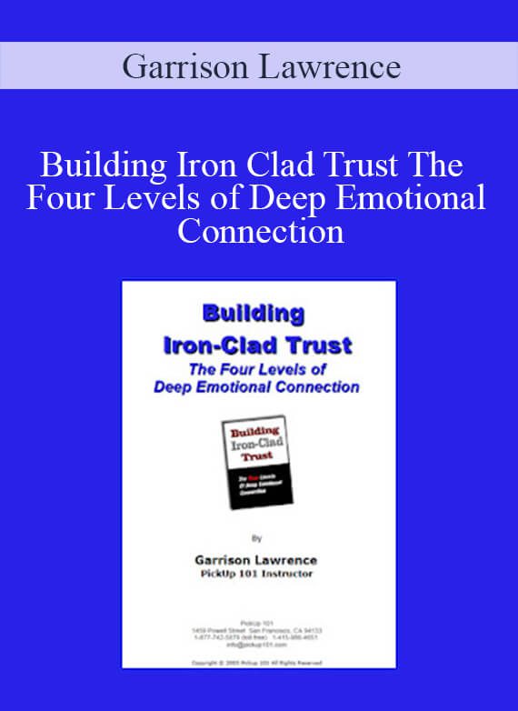 Garrison Lawrence - Building Iron Clad Trust The Four Levels of Deep Emotional Connection