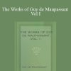 Guy de Maupassant - The Works of Guy de Maupassant Vol I