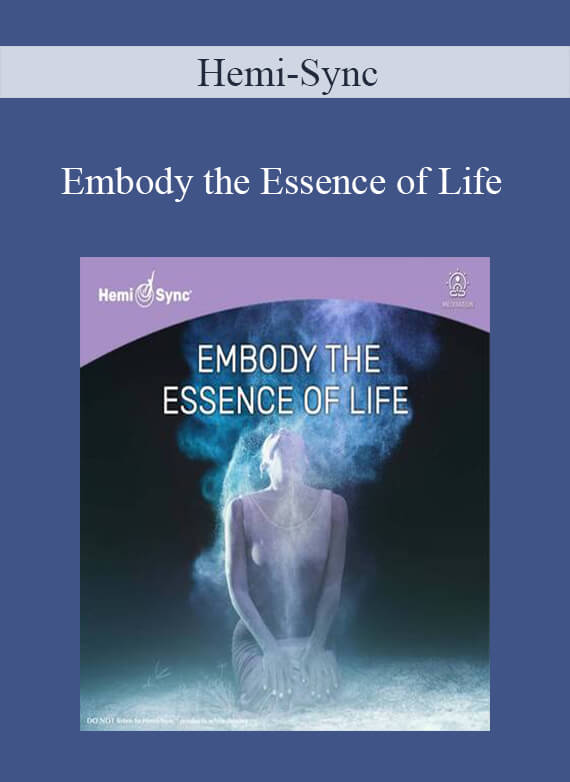 Hemi-Sync - Embody the Essence of Life