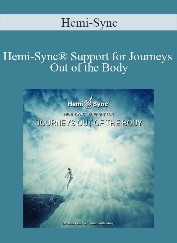 Hemi-Sync - Hemi-Sync® Support for Journeys Out of the Body