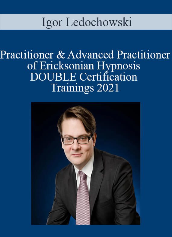 Igor Ledochowski - Practitioner & Advanced Practitioner of Ericksonian Hypnosis DOUBLE Certification Trainings 2021