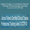 Janina Fisher - Janina Fisher’s Certified Clinical Trauma Professional Training Level 2 (CCTP-II) Treatment of Complex Trauma and Dissociative Disorders