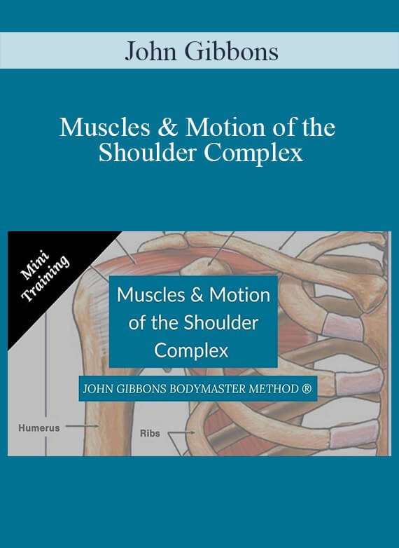 John Gibbons - Muscles & Motion of the Shoulder Complex