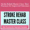 Jonathan Henderson & Michelle Green - Stroke Rehab Master Class Best Practices for Improved Outcomes