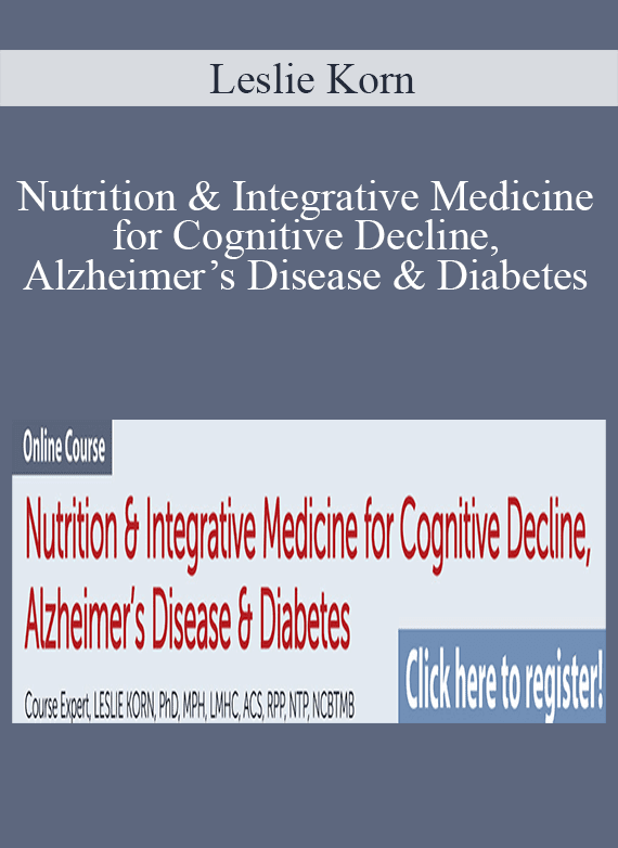 Leslie Korn - Nutrition & Integrative Medicine for Cognitive Decline, Alzheimer’s Disease & Diabetes