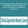 Lois Ehrmann - Clinical Supervision Mastery Course Confidently Address Difficult Issues and Build a Foundation for Success