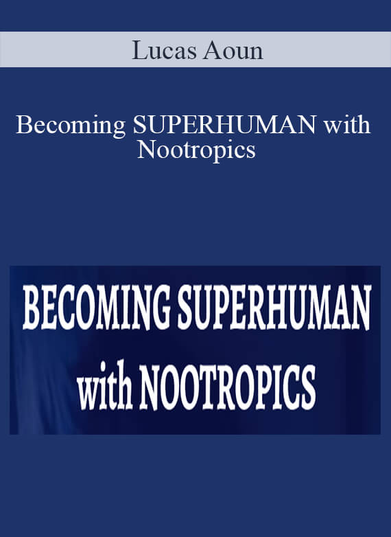 Lucas Aoun - Becoming SUPERHUMAN with Nootropics