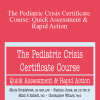 Maria Broadstreet, Stephen Jones & Mitch R Abblett - The Pediatric Crisis Certificate Course Quick Assessment & Rapid Action