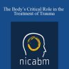 Nicabm - The Body’s Critical Role in the Treatment of Trauma