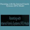 Parenting with the Internal Family Systems (IFS) Model