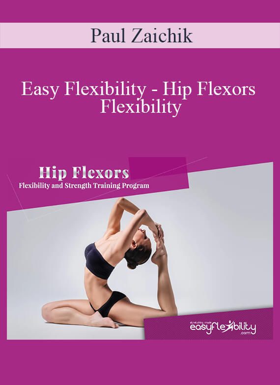 Paul Zaichik - Easy Flexibility - Hip Flexors Flexibility