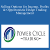 Powercycletrading - Selling Options for Income, Profits & Opportunistic Hedge Trading Management