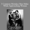 Real Man - 5 Common Mistakes Men Make While Approaching Woman