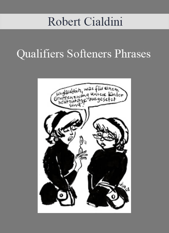 Robert Cialdini - Qualifiers Softeners Phrases