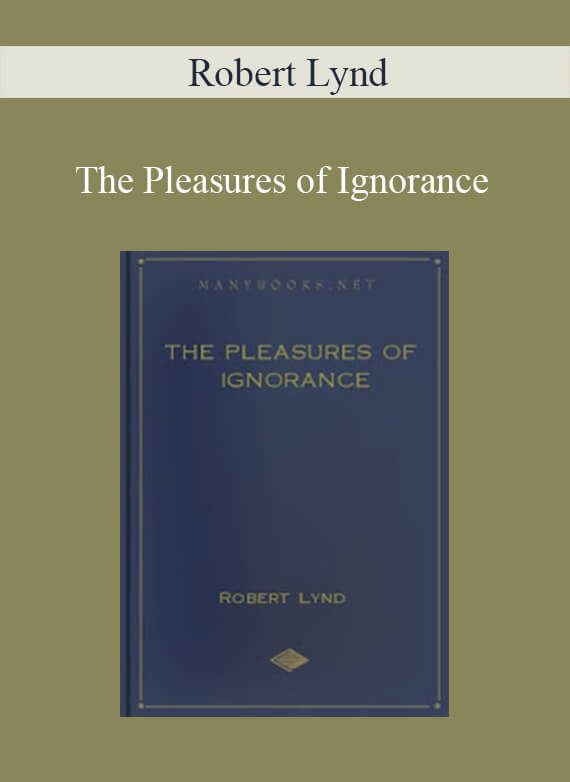 Robert Lynd - The Pleasures of Ignorance