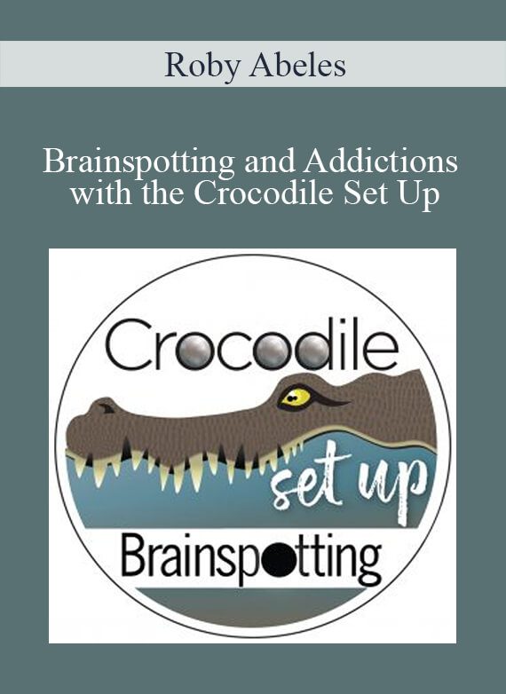 Roby Abeles - Brainspotting and Addictions with the Crocodile Set Up