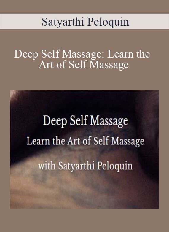 Satyarthi Peloquin - Deep Self Massage Learn the Art of Self Massage