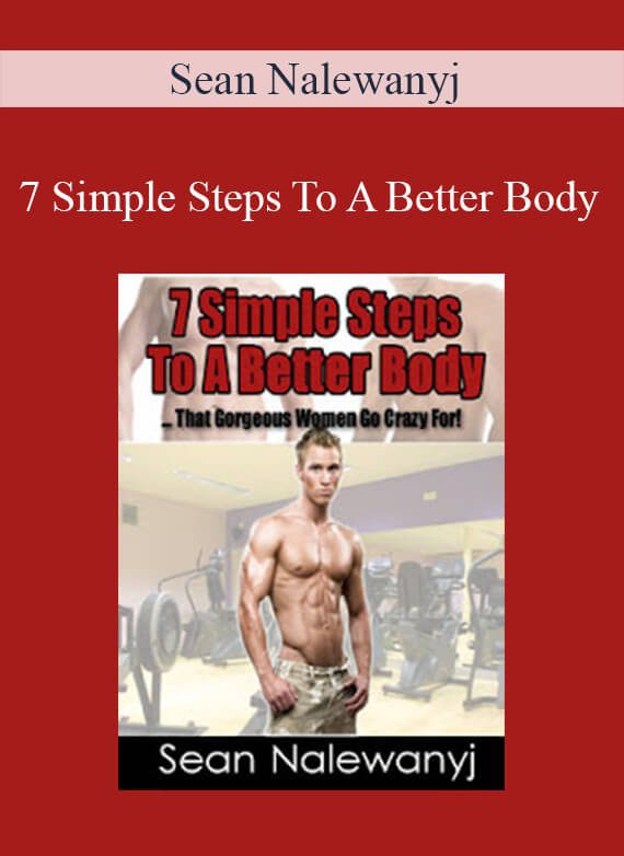 Sean Nalewanyj - 7 Simple Steps To A Better Body