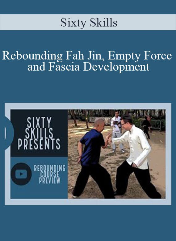 Sixty Skills - Rebounding Fah Jin, Empty Force and Fascia Development