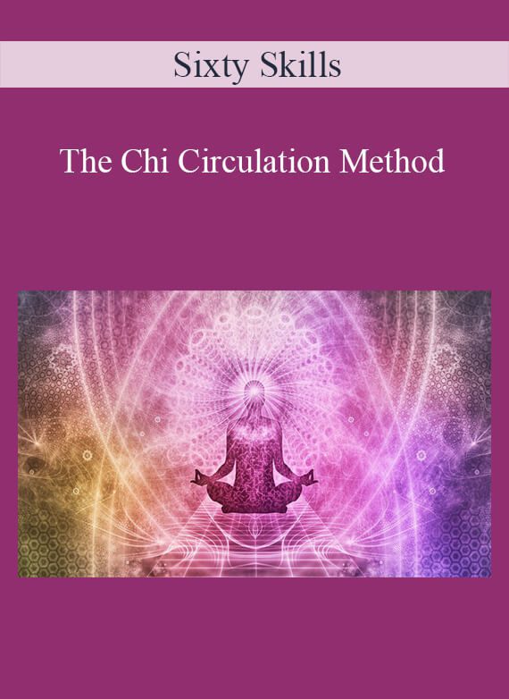 Sixty Skills - The Chi Circulation Method