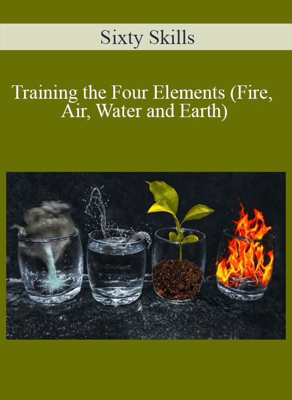 Sixty Skills - Training the Four Elements (Fire, Air, Water and Earth)