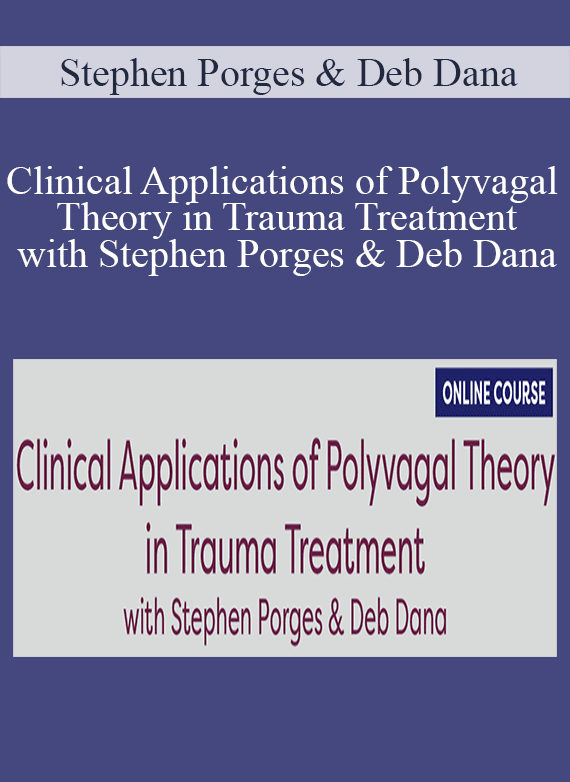 Stephen Porges & Deb Dana - Clinical Applications of Polyvagal Theory in Trauma Treatment with Stephen Porges & Deb Dana