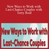 Terry Real - New Ways to Work with Last-Chance Couples with Terry Real The Relational Life Therapy Approach to Couples Therapy