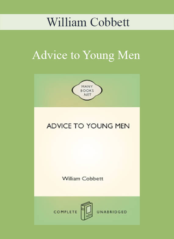 William Cobbett - Advice to Young Men