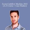 Alex Crumpton - Ecom Cashflow Machine 2022 (A-Z Course + Case Studies)