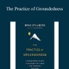 Brad Stulberg - The Practice of Groundedness A Transformative Path to Success That Feeds - Not Crushes - Your Soul