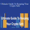 Bryce Paul & Aaron Malone - Ultimate Guide To Keeping Your Crypto Safe