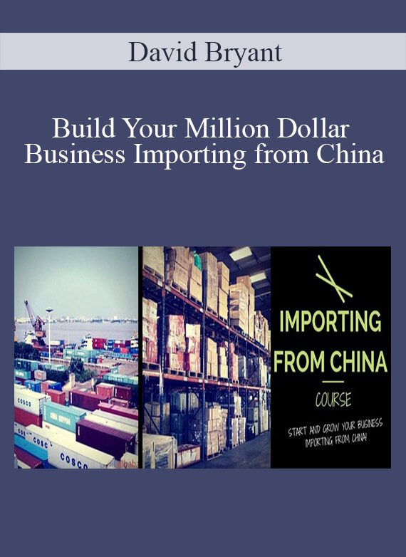 David Bryant - Build Your Million Dollar Business Importing from China