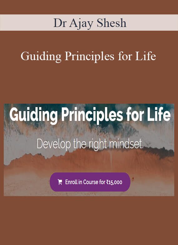 Dr Ajay Shesh - Guiding Principles for Life