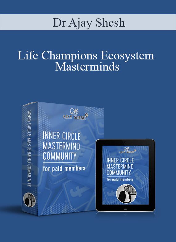 Dr Ajay Shesh - Life Champions Ecosystem Masterminds