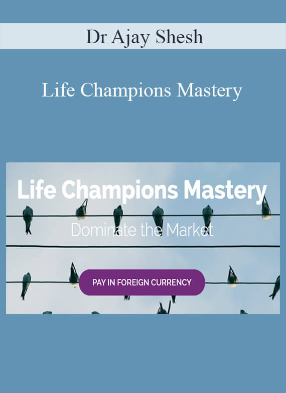 Dr Ajay Shesh - Life Champions Mastery